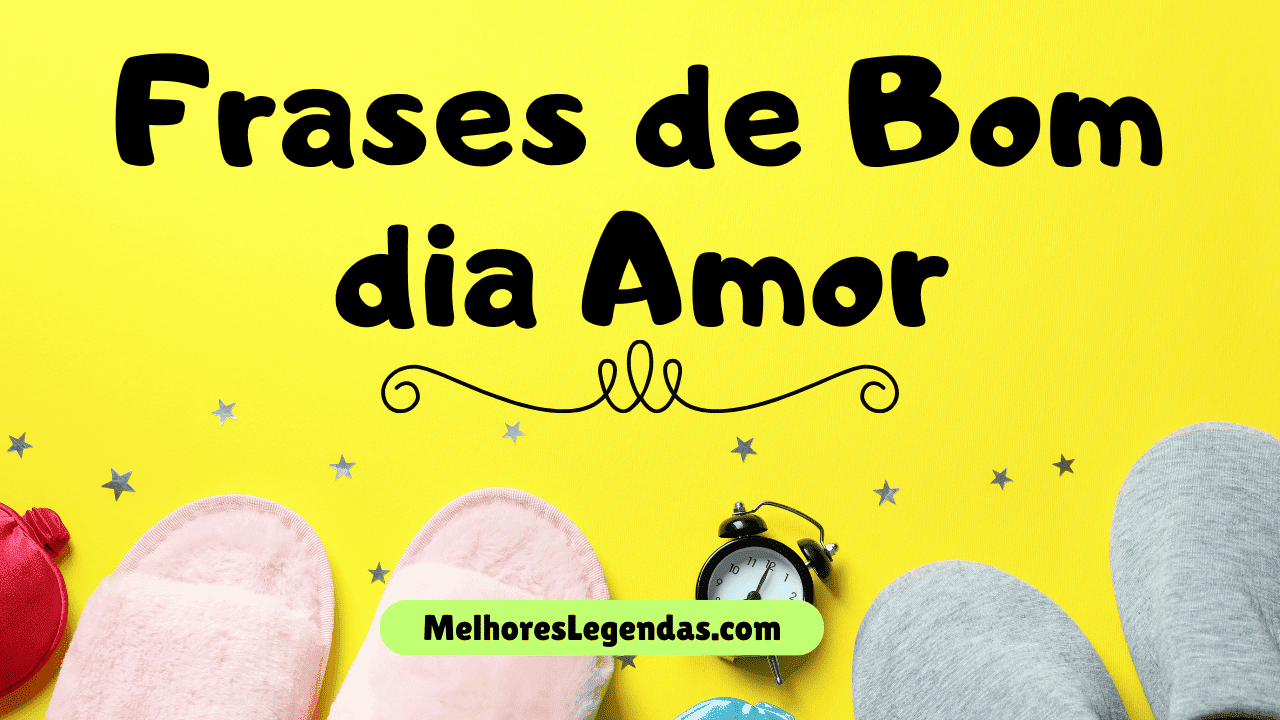 Frases de Bom dia Amor​