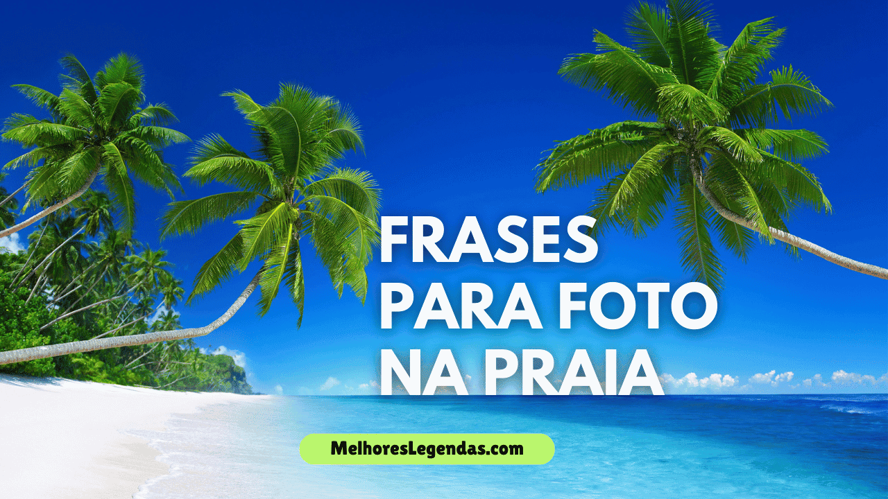 +35 Frases para Foto na Praia