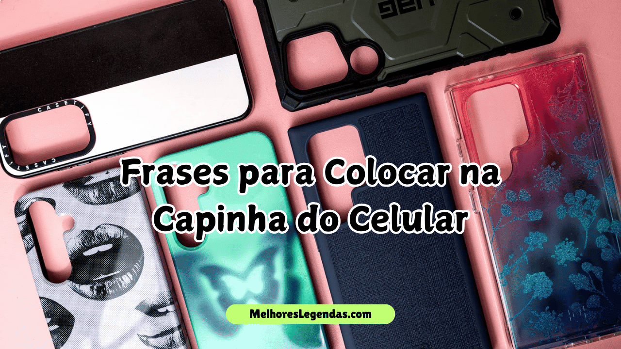 Frases para Colocar na Capinha do Celular