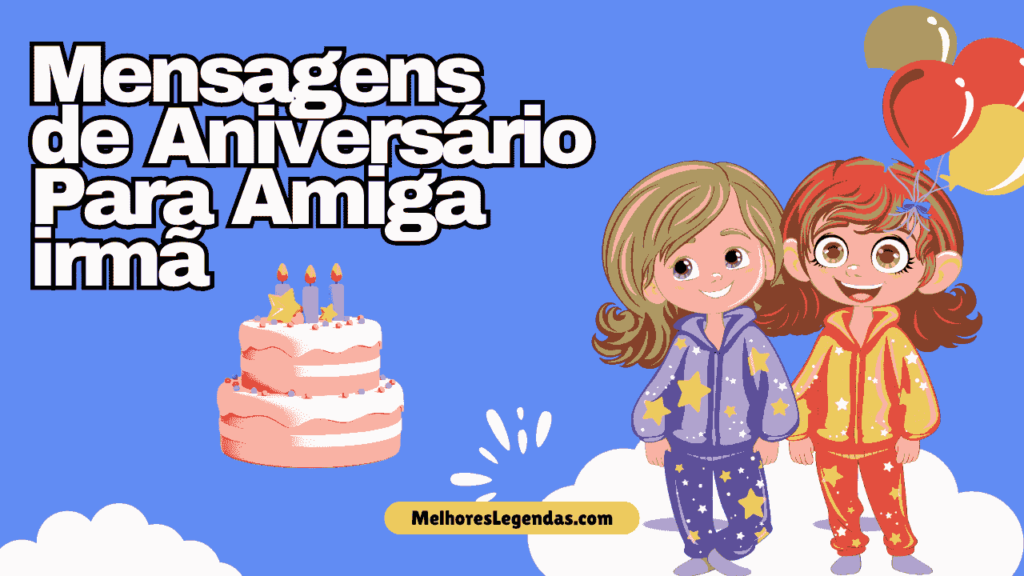 mensagens de aniversário para amiga irmã
