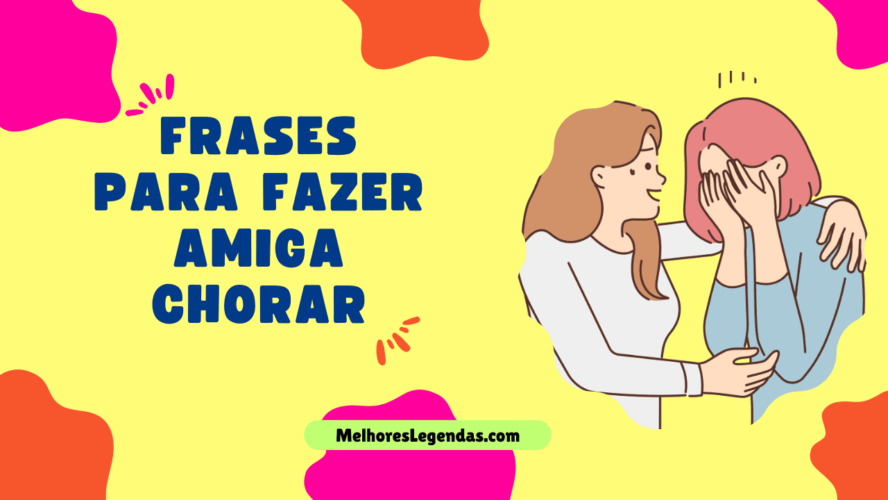 Frases para fazer amiga Chorar