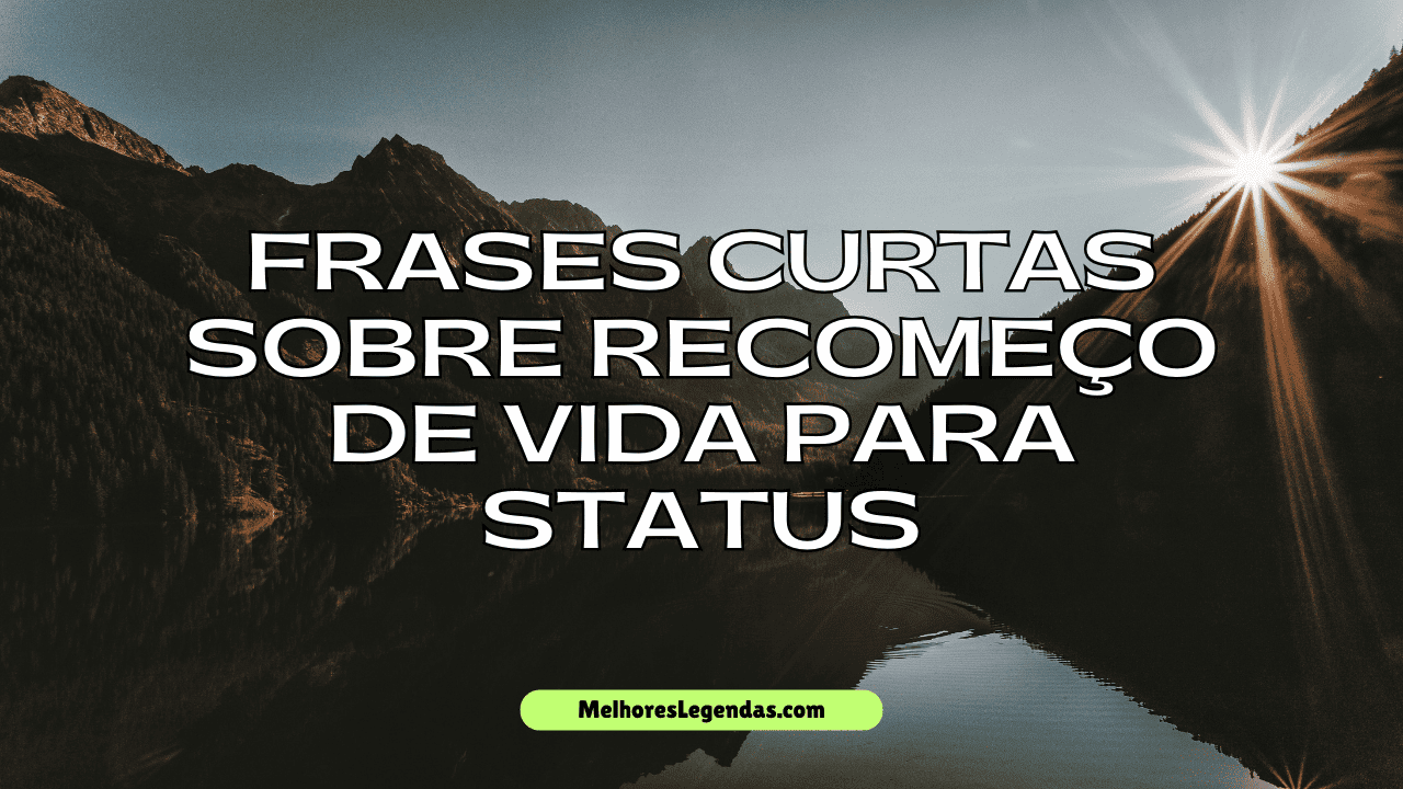 Frases curtas sobre Recomeço de Vida para Status