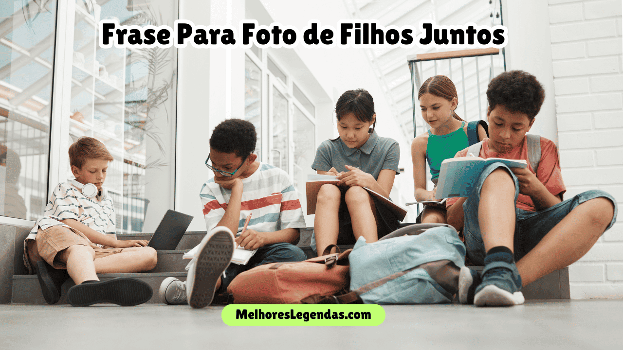 Frases Para Foto de Filhos Juntos