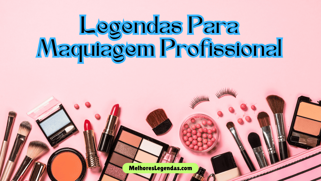 Legendas Para Maquiagem Profissional