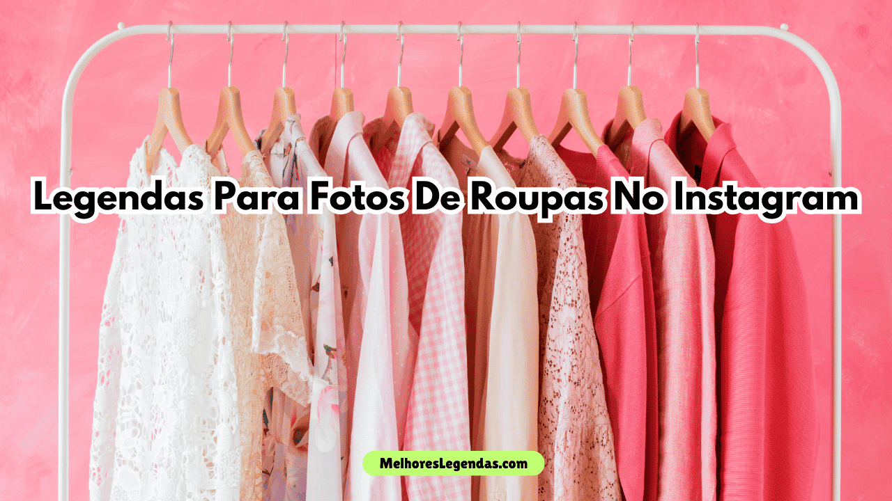 Legendas Para Fotos De Roupas No Instagram