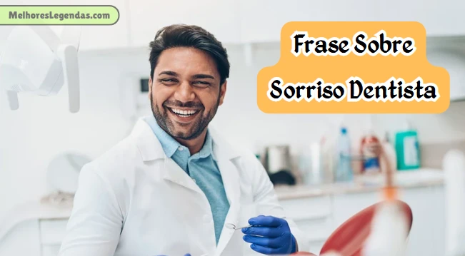 Frases Sobre Sorriso Dentista