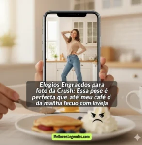 Elogios Engraçados para foto da Crush